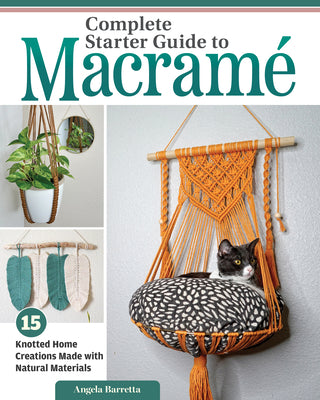 Cover Image for Complete Starter Guide to Macrame: 15 Knotted Home Creations Made with Natural Materials -- Angela Barretta, Paperback