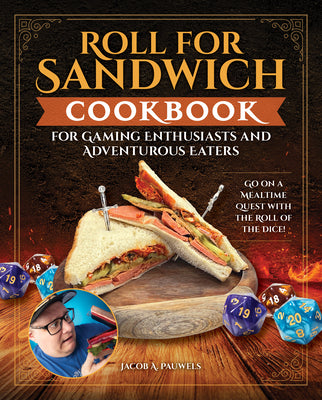 Cover Image for Roll for Sandwich(r) Cookbook for Gaming Enthusiasts and Adventurous Eaters: Go on a Mealtime Quest with the Roll of the Dice! -- Jacob A. Pauwels, Hardcover