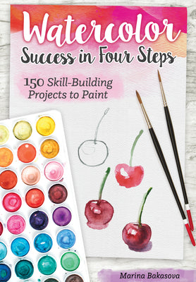 Cover Image for Watercolor Success in Four Steps: 150 Skill-Building Projects to Paint -- Marina Bakasova, Paperback