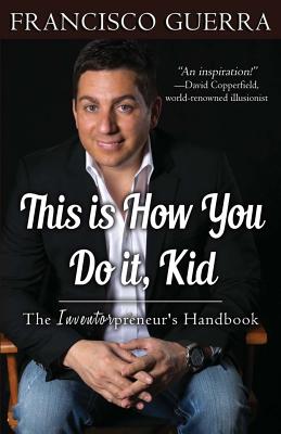 Cover Image for This Is How You Do It, Kid: The Inventorpreneur's Handbook -- Francisco Guerra, Paperback