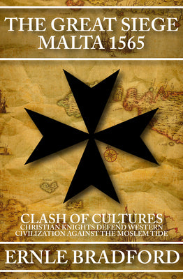 Cover Image for The Great Siege, Malta 1565: Clash of Cultures: Christian Knights Defend Western Civilization Against the Moslem Tide -- Ernle Bradford, Paperback