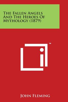 Cover Image for The Fallen Angels and the Heroes of Mythology (1879) -- John Fleming, Paperback