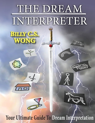 Cover Image for The Dream Interpreter: Your Ultimate Guide To Dream Interpretation -- Billy C. S. Wong, Paperback