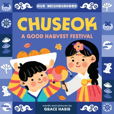 Cover Image for Chuseok: A Good Harvest Festival (an Our Neighborhood Series Board Book for Toddlers Celebrating Korean Culture) -- Grace Habib, Board Books