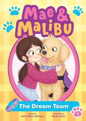Cover Image for Mae & Malibu: The Dream Team (Mae & Malibu #1) (a Cute Chapter Book Series about a Girl and Her Service Dog) -- Jenna Elyse Johnson, Hardcover