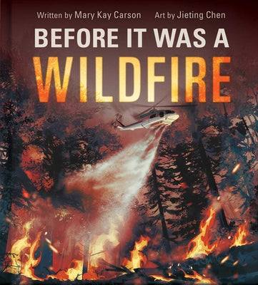 Cover Image for Before It Was a Wildfire (a Nonfiction Earth Science Picture Book with Double Gatefold for Kids) -- Mary Kay Carson, Hardcover