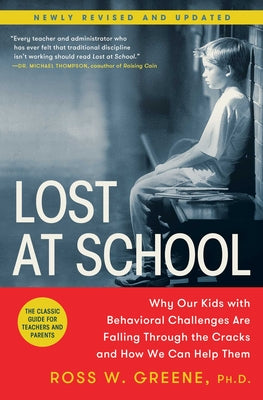 Cover Image for Lost at School: Why Our Kids with Behavioral Challenges Are Falling Through the Cracks and How We Can Help Them -- Ross W. Greene, Paperback