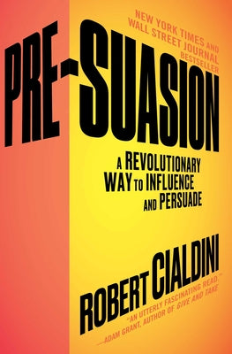 Cover Image for Pre-Suasion: A Revolutionary Way to Influence and Persuade -- Robert Cialdini, Paperback