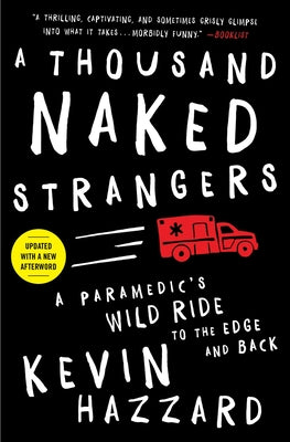 Cover Image for A Thousand Naked Strangers: A Paramedic's Wild Ride to the Edge and Back -- Kevin Hazzard, Paperback
