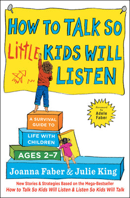 Cover Image for How to Talk So Little Kids Will Listen: A Survival Guide to Life with Children Ages 2-7 -- Joanna Faber, Paperback