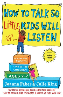 Cover Image for How to Talk So Little Kids Will Listen: A Survival Guide to Life with Children Ages 2-7 -- Joanna Faber, Hardcover