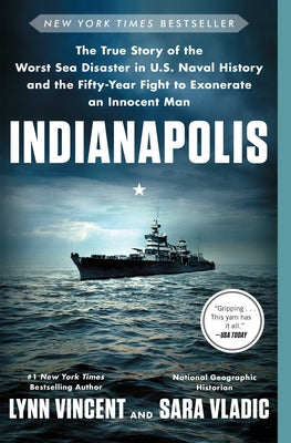 Cover Image for Indianapolis: The True Story of the Worst Sea Disaster in U.S. Naval History and the Fifty-Year Fight to Exonerate an Innocent Man -- Lynn Vincent, Paperback