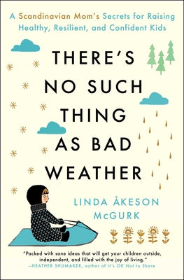 Cover Image for There's No Such Thing as Bad Weather: A Scandinavian Mom's Secrets for Raising Healthy, Resilient, and Confident Kids (from Friluftsliv to Hygge) -- Linda Åkeson McGurk, Paperback