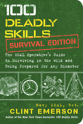 Cover Image for 100 Deadly Skills: Survival Edition: The Seal Operative's Guide to Surviving in the Wild and Being Prepared for Any Disaster -- Clint Emerson, Paperback