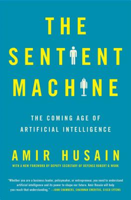 Cover Image for The Sentient Machine: The Coming Age of Artificial Intelligence -- Amir Husain, Paperback