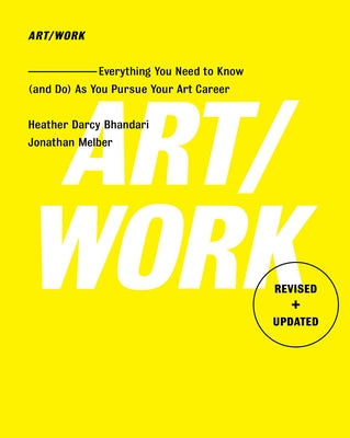 Cover Image for Art/Work - Revised & Updated: Everything You Need to Know (and Do) as You Pursue Your Art Career -- Heather Darcy Bhandari, Paperback