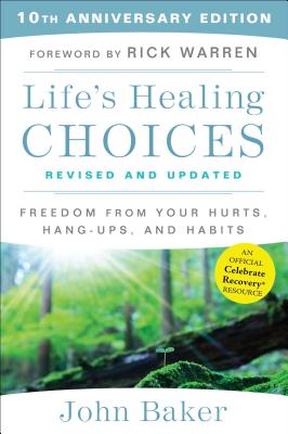 Cover Image for Life's Healing Choices Revised and Updated: Freedom from Your Hurts, Hang-Ups, and Habits -- John Baker, Paperback