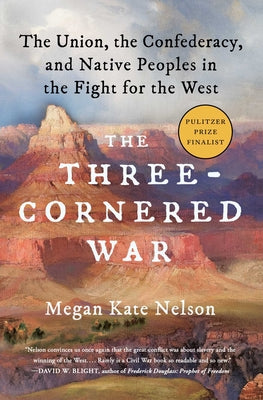 Cover Image for The Three-Cornered War: The Union, the Confederacy, and Native Peoples in the Fight for the West -- Megan Kate Nelson, Paperback