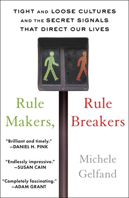 Cover Image for Rule Makers, Rule Breakers: Tight and Loose Cultures and the Secret Signals That Direct Our Lives -- Michele Gelfand, Paperback