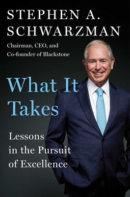 Cover Image for What It Takes: Lessons in the Pursuit of Excellence -- Stephen A. Schwarzman, Hardcover