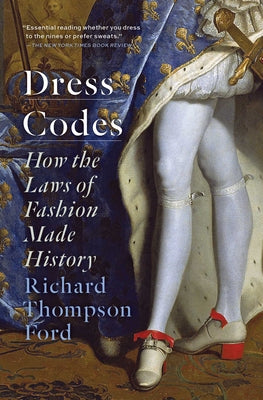 Cover Image for Dress Codes: How the Laws of Fashion Made History -- Richard Thompson Ford, Paperback