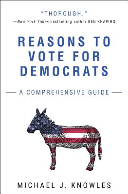 Cover Image for Reasons to Vote for Democrats: A Comprehensive Guide -- Michael J. Knowles, Paperback