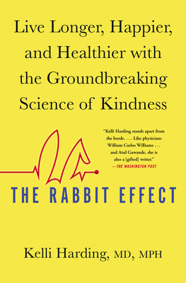 Cover Image for The Rabbit Effect: Live Longer, Happier, and Healthier with the Groundbreaking Science of Kindness -- Kelli Harding, Paperback