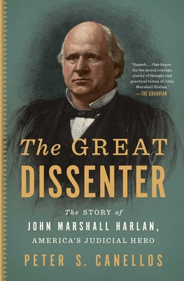 Cover Image for The Great Dissenter: The Story of John Marshall Harlan, America's Judicial Hero -- Peter S. Canellos, Paperback