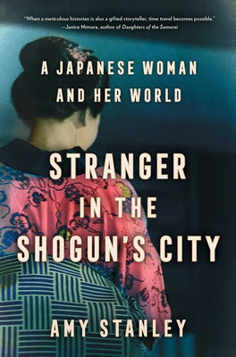 Cover Image for Stranger in the Shogun's City: A Japanese Woman and Her World -- Amy Stanley, Hardcover