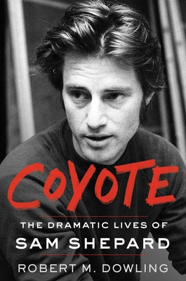 Cover Image for Coyote: The Dramatic Lives of Sam Shepard -- Robert M. Dowling, Hardcover