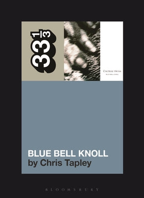 Cover Image for Cocteau Twins' Blue Bell Knoll -- Chris Tapley, Paperback