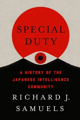 Cover Image for Special Duty: A History of the Japanese Intelligence Community -- Richard J. Samuels, Hardcover