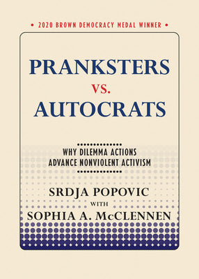 Cover Image for Pranksters vs. Autocrats: Why Dilemma Actions Advance Nonviolent Activism -- Srdja Popovic, Paperback