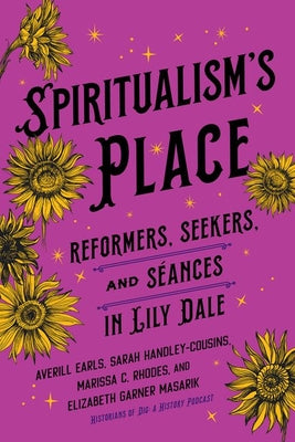 Cover Image for Spiritualism's Place: Reformers, Seekers, and Séances in Lily Dale -- Averill Earls, Hardcover