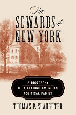 Cover Image for The Sewards of New York: A Biography of a Leading American Political Family -- Thomas P. Slaughter, Hardcover
