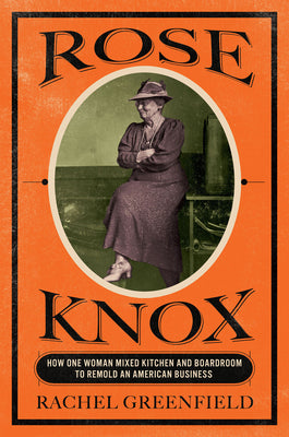 Cover Image for Rose Knox: How One Woman Mixed Kitchen and Boardroom to Remold an American Business -- Rachel Greenfield, Hardcover