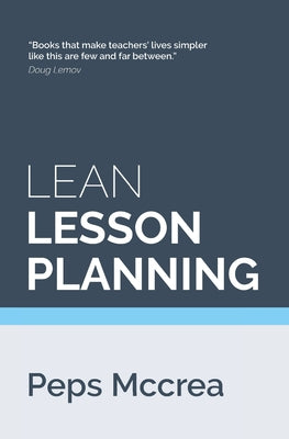 Cover Image for Lean Lesson Planning: A practical approach to doing less and achieving more in the classroom -- Peps McCrea, Paperback