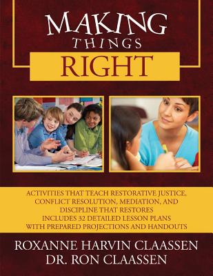 Cover Image for Making Things Right: Activities that Teach Restorative Justice, Conflict Resolution, Mediation, and Discipline That Restores Includes 32 De -- Roxanne Harvin Claassen, Paperback