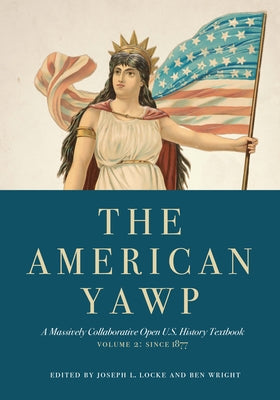 Cover Image for The American Yawp, Volume 2: A Massively Collaborative Open U.S. History Textbook: Since 1877 -- Joseph L. Locke, Paperback