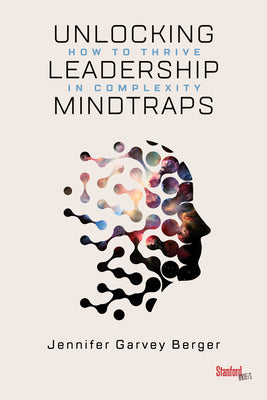 Cover Image for Unlocking Leadership Mindtraps: How to Thrive in Complexity -- Jennifer Garvey Berger, Paperback