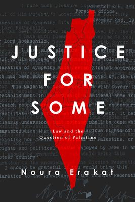 Cover Image for Justice for Some: Law and the Question of Palestine -- Noura Erakat, Paperback