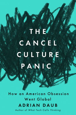 Cover Image for The Cancel Culture Panic: How an American Obsession Went Global -- Adrian Daub, Paperback