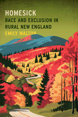 Cover Image for Homesick: Race and Exclusion in Rural New England -- Emily Walton, Paperback