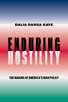 Cover Image for Enduring Hostility: The Making of America's Iran Policy -- Dalia Dassa Kaye, Paperback