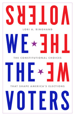 Cover Image for We the Voters: The Constitutional Choices That Shape America's Elections -- Lori Ringhand, Hardcover