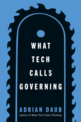 Cover Image for What Tech Calls Governing -- Adrian Daub, Paperback