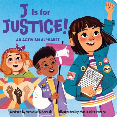 Cover Image for J Is for Justice! an Activism Alphabet -- Veronica I. Arreola, Board Books