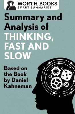 Cover Image for Summary and Analysis of Thinking, Fast and Slow: Based on the Book by Daniel Kahneman -- Worth Books, Paperback