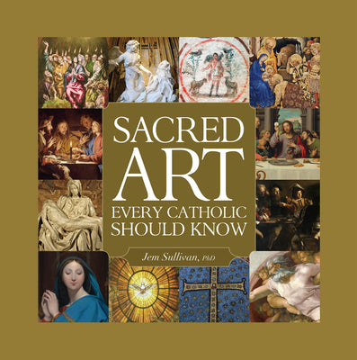 Cover Image for Sacred Art Every Catholic Should Know -- Jem Sullivan, Hardcover