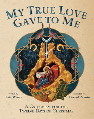Cover Image for My True Love Gave to Me: A Children's Catechism for the Twelve Days of Christmas -- Katie Warner, Hardcover